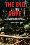 The End of the Rope: The Ripcord Campaign and American Disengagement in Vietnam