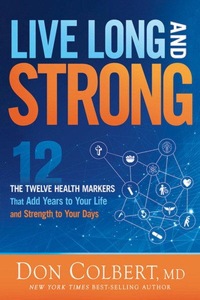 Live Long and Strong: The Twelve Health Markers That Add Years to Your Life and Strength to Your Day - book cover