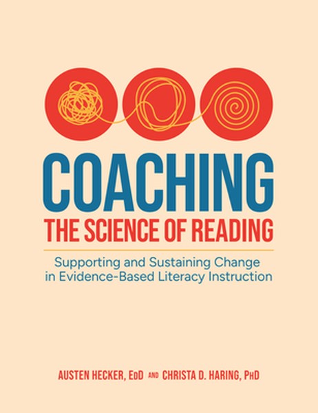 Coaching the Science of Reading: Supporting and Sustaining Change in Evidence-Based Literacy Instruction