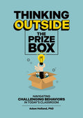 Thinking Outside the Prize Box: Navigating Challenging Behaviors in Today's Classroom