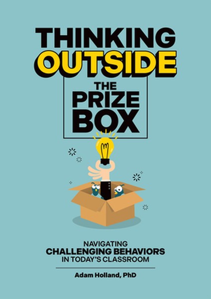 Thinking Outside the Prize Box: Navigating Challenging Behaviors in Today's Classroom