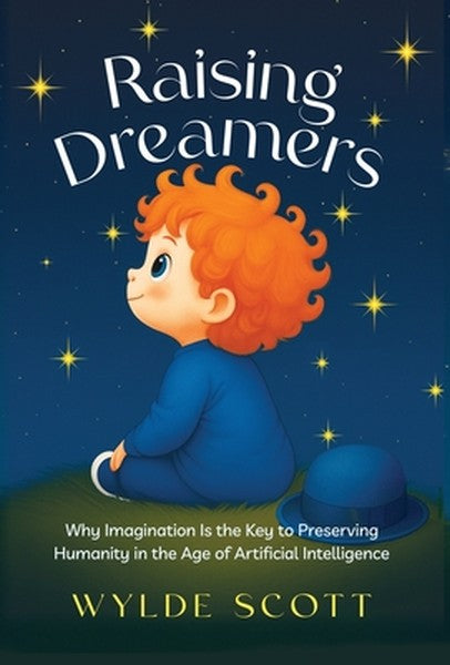 Raising Dreamers: Why Imagination is the Key to Preserving Humanity in the Age of Artificial Intelligence