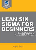 Lean Six Sigma for Beginners: Essential Activities to Conduct DMAIC Projects