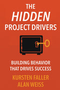 The Hidden Project Drivers: Building Behavior that Drives Success