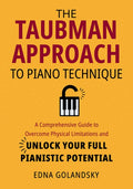 The Taubman Approach to Piano Technique: A Comprehensive Guide to Overcome Physical Limitations and Unlock Your Full Pia