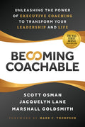 Becoming Coachable: Unleashing the Power of Executive Coaching to Transform Your Leadership and Life