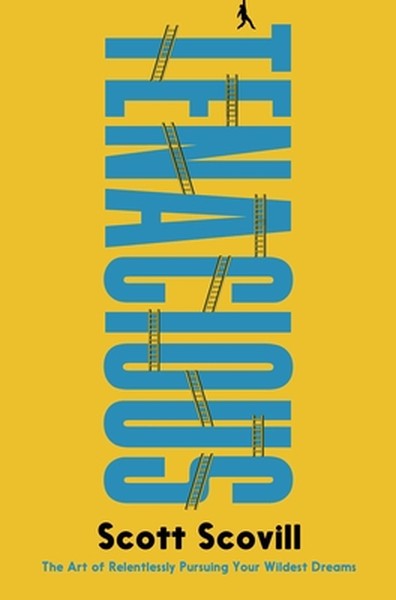 Tenacious: The Art of Relentlessly Pursuing Your Wildest Dreams