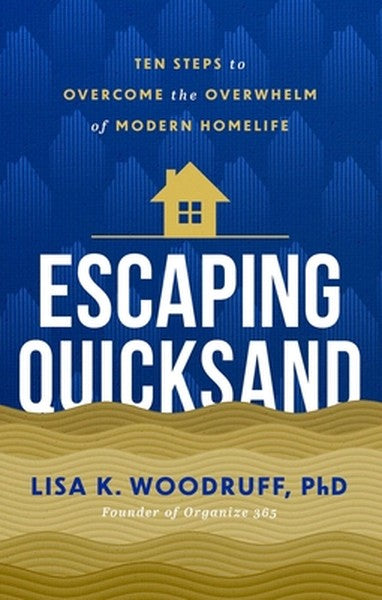 Escaping Quicksand: 10 Steps to Overcome the Overwhelm of Modern Homelife