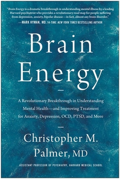 Brain Energy: A Revolutionary Breakthrough in Understanding Mental Health--And Improving Treatment for Anxiety, Depressi