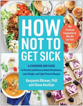 How Not to Get Sick: A Cookbook and Guide to Prevent and Reverse Insulin Resistance, Lose Weight, and Fight Chronic Dise