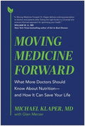 Moving Medicine Forward: What More Doctors Should Know about Nutrition--And How It Can Save Your Life