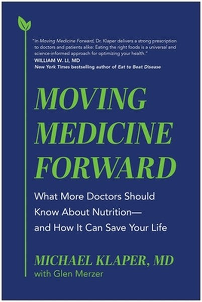 Moving Medicine Forward: What More Doctors Should Know about Nutrition--And How It Can Save Your Life