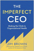 The Imperfect CEO: Making the Climb to Organizational Health