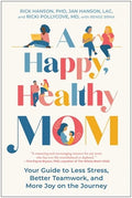 A Happy, Healthy Mom: Your Guide to Less Stress, Better Teamwork, and More Joy on the Journey
