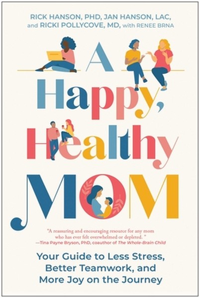 A Happy, Healthy Mom: Your Guide to Less Stress, Better Teamwork, and More Joy on the Journey