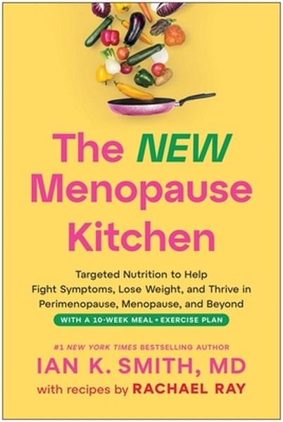 The New Menopause Kitchen: Targeted Nutrition to Help Fight Symptoms, Lose Weight, and Thrive in Perimenopause, Menopaus