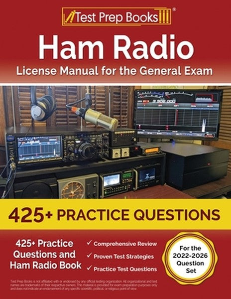 Ham Radio License Manual for the General Exam: 425+ Practice Questions and Ham Radio Book [For the 2022-2026 Question Se