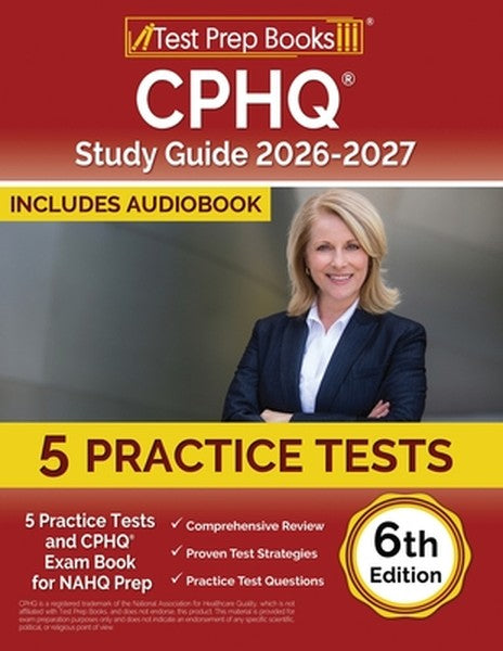CPHQ Study Guide 2025-2026: 5 Practice Tests and CPHQ Exam Book for NAHQ Prep [6th Edition]