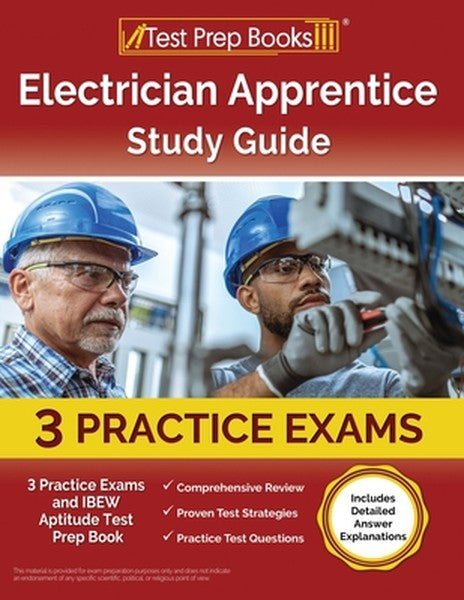 Electrician Apprentice Study Guide: 3 Practice Exams and IBEW Aptitude Test Prep Book [Includes Detailed Answer Explanat