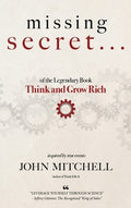 THE MISSING SECRET of the Legendary Book Think and Grow Rich: And a 12-minute-a-day technique to apply it