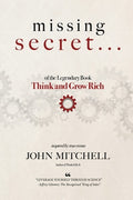 THE MISSING SECRET of the Legendary Book Think and Grow Rich: And a 12-minute-a-day technique to apply it