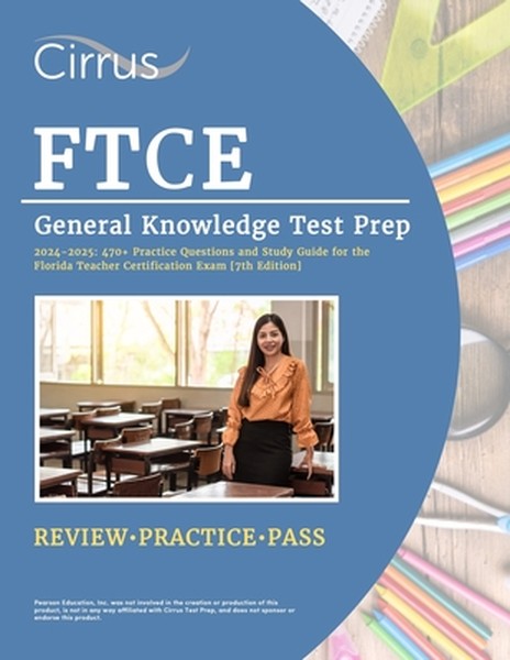 FTCE General Knowledge Test Prep 2024-2025: 470+ Practice Questions and Study Guide Book for the Florida Teacher Certifi