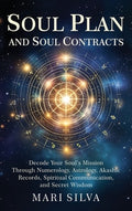 Soul Plan and Soul Contracts: Decode Your Soul's Mission Through Numerology, Astrology, Akashic Records, Spiritual Commu