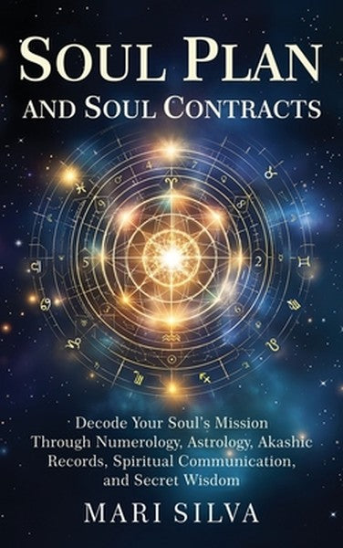 Soul Plan and Soul Contracts: Decode Your Soul's Mission Through Numerology, Astrology, Akashic Records, Spiritual Commu