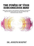The Power of Your Subconscious Mind: There Are No Limits to the Prosperity, Happiness, and Peace of Mind You Can Achieve