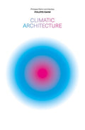 Climatic Architecture: Philippe Rahm Architectes