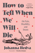 How to Tell When We Will Die: On Pain, Disability, and Doom