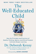 The Well-Educated Child: How the Principles and Practices of Quality Thinking, Agency, and Ethical Purpose Cultivate Dee