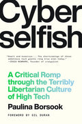 Cyberselfish: A Critical Romp Through the Terribly Libertarian Culture of High Tech
