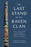 The Last Stand of the Raven Clan: A Story of Imperial Ambition, Native Resistance and How the Tlingit-Russian War Shaped