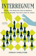 Interregnum: Inside the Grueling and Glamorous Battle to Become the Next King of Chess