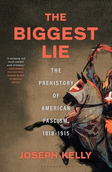 The Biggest Lie: The Prehistory of American Fascism, 1818-1915