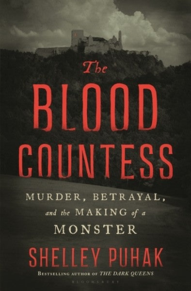 The Blood Countess: Murder, Betrayal, and the Making of a Monster