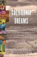 California Dreams: The Making and Remaking of the University of California
