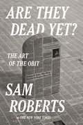 Are They Dead Yet?: The Art of the Obit