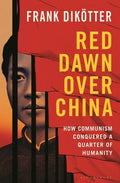 Red Dawn Over China: How Communism Conquered a Quarter of Humanity