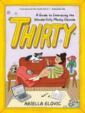 Thirty: A Guide to Embracing the Wonderfully Messy Decade