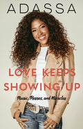 Love Keeps Showing Up: Music, Messes, and Miracles