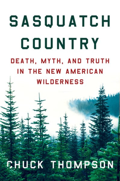 Sasquatch Country: Death, Myth, and Truth in the New American Wilderness