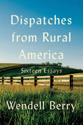 Dispatches from Rural America: Sixteen Essays