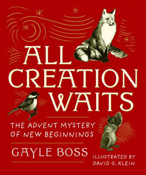All Creation Waits -- Gift Edition: The Advent Mystery of New Beginnings (an Illustrated Advent Devotional with 25 Woodc