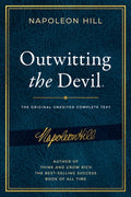 Outwitting the Devil(r): The Complete Text, Reproduced from Napoleon Hill's Original Manuscript, Including Never-Before-