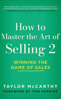 How to Master the Art of Selling 2: Winning the Game of Sales