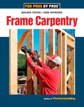 Frame Carpentry: Field-Tested Techniques for Efficient, Code-Compliant Residential Construction