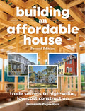 Building an Affordable House 2nd Edition: Trade Secrets to High-Value, Low-Cost Construction