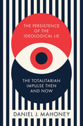 The Persistence of the Ideological Lie: The Totalitarian Impulse Then and Now